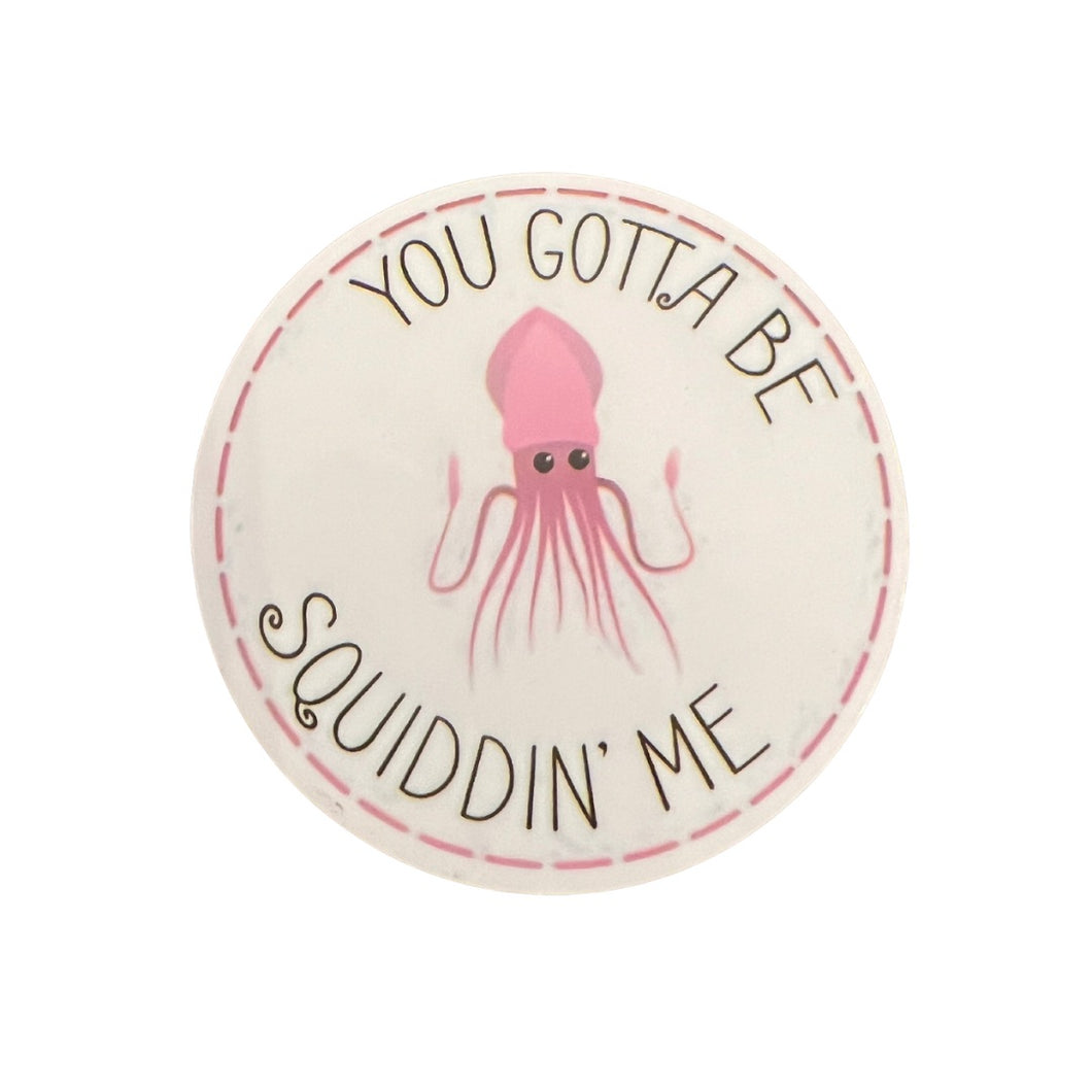 Sticker - Squid - You Gotta to be Squiddin' Me - Laptop - Tumbler